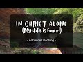 In Christ Alone (My Hope is Found) | Adrienne Liesching | LYRIC VIDEO