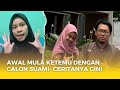 AWAL MULA KETEMU CALON SUAMI TERCINTA - CERITANYA GINI