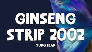 GINSENG STRIP 2002 - Yung Lean (Lyrics)