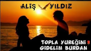 Aliş Yıldız  | Topla Yüreğini Gidelim Burdan | Official Audio |