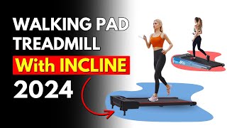 Best Walking Pad Treadmill with Incline (2024)