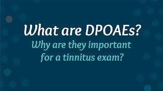 DPOAEs for Tinnitus (What are Distortion Product Otoacoustic Emissions?)