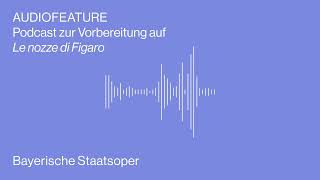 AUDIOFEATURE zu LE NOZZE DI FIGARO