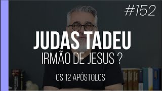 Judas Tadeu: irmão de Jesus? - Os 12 apóstolos de Jesus - #152