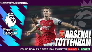 NHẬN ĐỊNH BÓNG ĐÁ NGOẠI HẠNG ANH | Arsenal vs Tottenham (20h00 ngày 24/9) trực tiếp K+ Sports 1