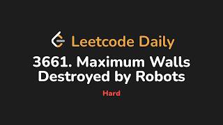 3661. Maximum Walls Destroyed by Robots | Leetcode Daily - Python