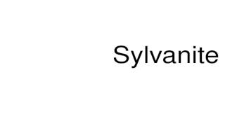 How to pronounce Sylvanite