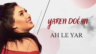 Yaren Doğan - Ah Le Yar Yar