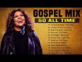 GOODNESS OF GOD💫Top 50 Gospel Music Of All Time - CeCe Winans, Tasha Cobbs, Jekalyn Carr