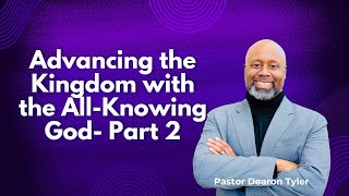 Advancing the Kingdom with the All Knowing God- Part 2