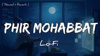 Phir Mohabbat Lofi Song | Arjit Singh | Murder 2 | Emraan Hashmi | Sahil Sarao #lofi #slowed