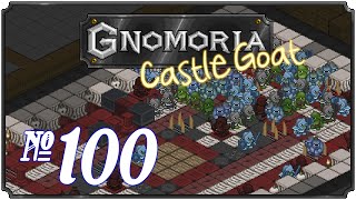 Gnomoria: Castlegoat - Episode 100 (Goblin Fury)