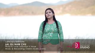 Lalhluopui Infimate    – LAL ISU NAW CHU  [Official Music Video] Watch in Full HD