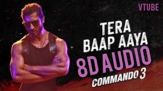 Tera Baap Aaya  (8D AUDIO) - VTube | Commando 3 | Farhad Bhiwandiwala | Vidyut Jammwal | Use 🎧