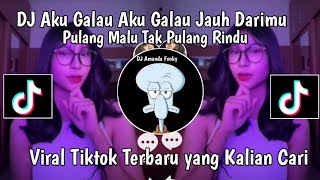 DJ AKU GALAU AKU GALAU JAUH DARI DIRIMU || DJ PULANG MALU GAK PULANG RINDU SLOW VIRAL TIKTOK