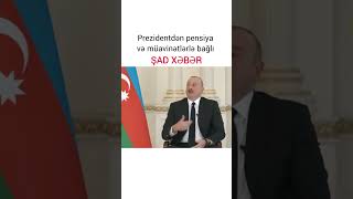 PREZİDENT İLHAM ƏLİYEVDƏN PENSİYA VƏ MÜAVİNƏTLƏRLƏ BAĞLI ŞAD XƏBƏR!