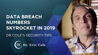 Data Breach Numbers Skyrocket in 2019 - Dr. Eric Cole's Security Tips