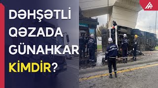 Bakıdakı dəhşətli qəzanın səbəbkarı: SÜRÜCÜ, YOXSA...