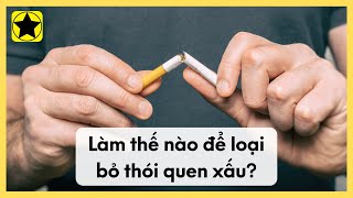 Làm Thế Nào Để Loại Bỏ Một Thói Quen Xấu?