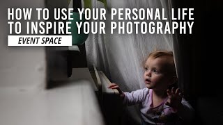 Using Your Personal Life to Inspire Photography Projects | B&H Event Space
