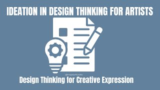 Unlocking Creativity: Ideation in Design Thinking for Artists