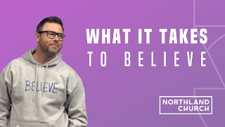 What It Takes to Believe | Pastor Josh Laxton (Sermon)