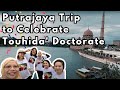 Putrajaya Trip to Celebrate Touhida' Doctorate | One down five to go