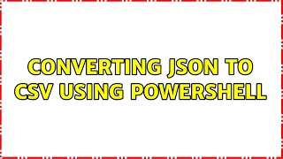 Converting JSON to CSV using powershell