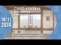 Culto Vesperal | Sede Central - 18/11/2024