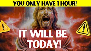 GOD SAYS: CHILD, YOU ONLY HAVE 1 HOUR! OPEN IT TODAY! URGENT MESSAGE FROM GOD!