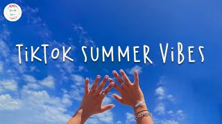 Tiktok summer vibes 🍸  Tiktok hits 2022 ~ Songs that give me summer vibes