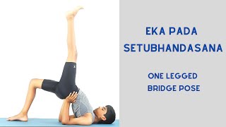 Eka Pada Setu Bandhasana (One Legged Bridge Pose)