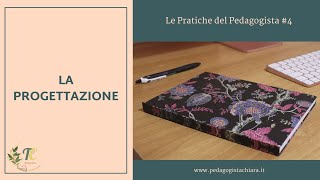 LE PRATICHE DEL PEDAGOGISTA #4: LA PROGETTAZIONE EDUCATIVA