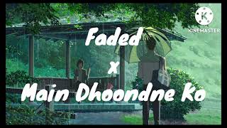 Faded x Main Dhoondne Ko mix (reverb+ EQ)