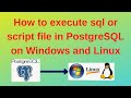 46 PostgreSQL DBA: How to execute sql or script file in PostgreSQL on Windows and Linux