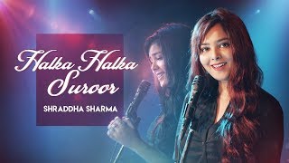 Halka Halka Suroor | Fanney Khan | Cover | Shraddha Sharma