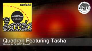 Quadran Featuring Tasha - Unlovable  (M.I.K.E. Remix)