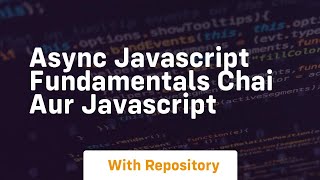 Async javascript fundamentals chai aur javascript