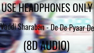 Vaddi Sharaban (8D AUDIO) - De De Pyaar De