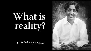 What is reality? | Krishnamurti