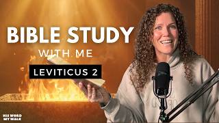 Leviticus 2 | Grain Offerings Touch The Heart of God [Bible Study WITH Me]