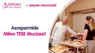 Azospermi'de Mikro TESE Mucizesi!| Bahçeci Tüp Bebek