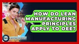 How Do Lean Manufacturing Principles Apply To OEE? - Industrial Tech Insights