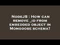 NodeJS : How can remove _id from embedded object in Mongoose schema?