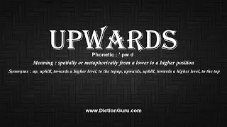 How to Pronounce upwards with Meaning, Phonetic, Synonyms and Sentence Examples