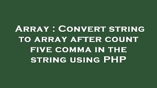 Array : Convert string to array after count five comma in the string using PHP