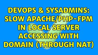DevOps & SysAdmins: slow apache/php-fpm in local server accessing with domain (through nat)