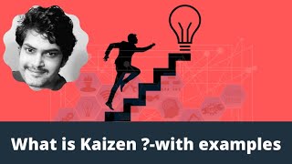 What is Kaizen ? Kaizen explained with examples and case studies
