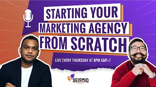 Start Your Marketing Agency From Scratch | The Seismiq Growth Show - Episode 1