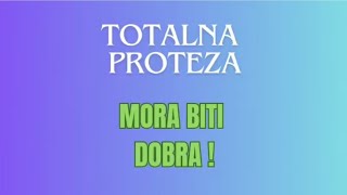 TOTALNA PROTEZA MORA BITI DOBRA!